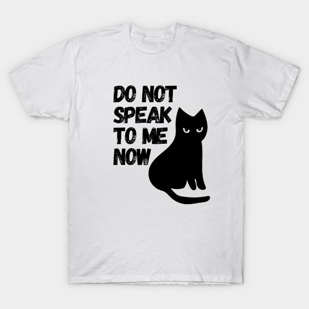 Do Not Speak To Me Now Cat T-Shirt by CuteAndFun